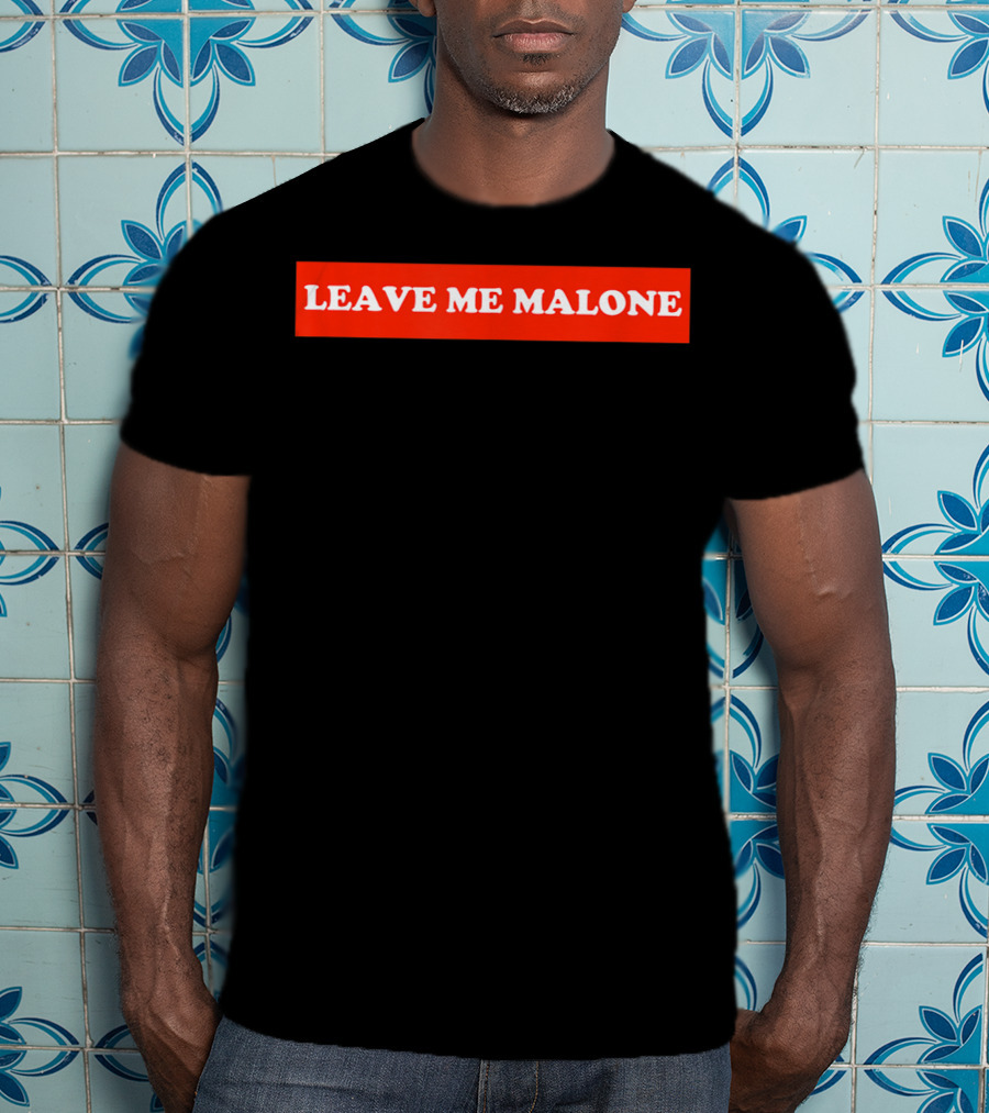 Leave Me Malone Women T-Shirt