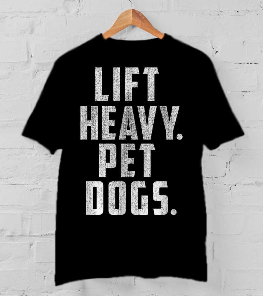 Lift Heavy Pet Dogs Gym Workout For Weightlifting Enthusiasts Who Love Animals T-Shirt