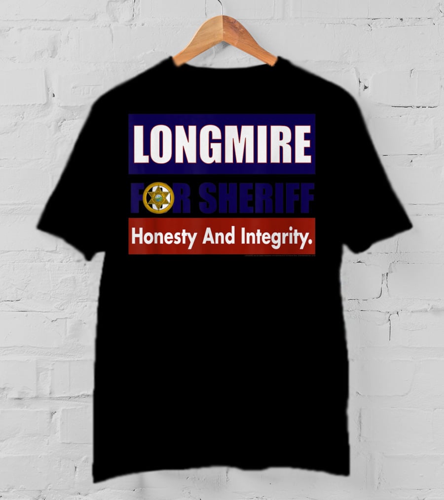 LONGMIRE FOR SHERIFF Honesty And Integrity T-Shirt