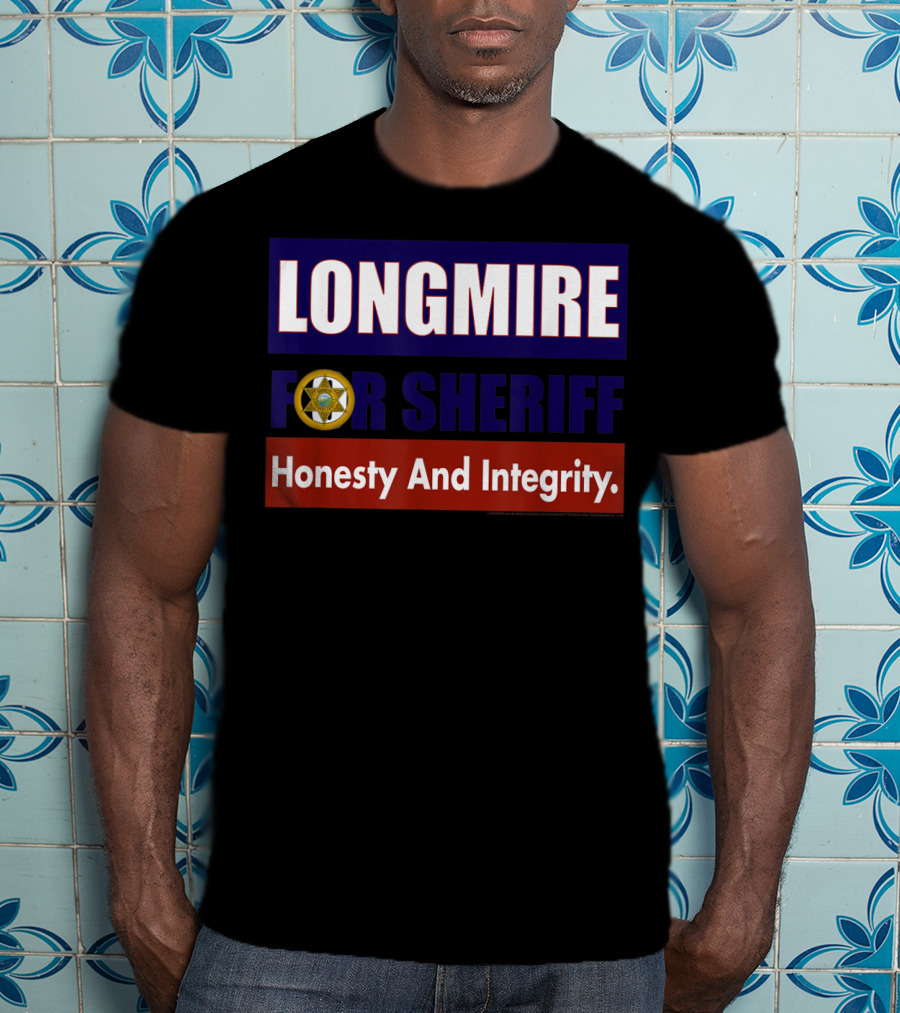 LONGMIRE FOR SHERIFF Honesty And Integrity T-Shirt