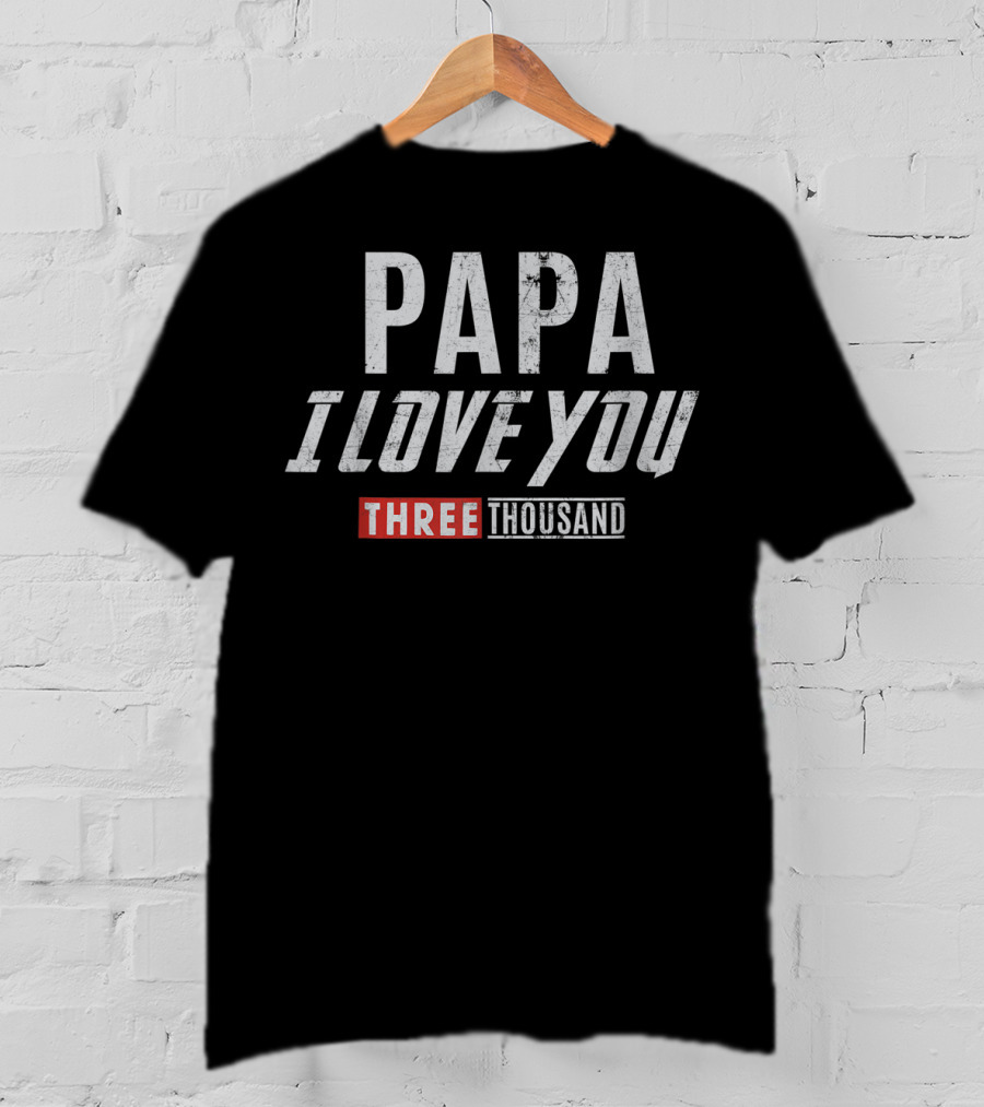 PAPA I Love You Three Thousand T-Shirt