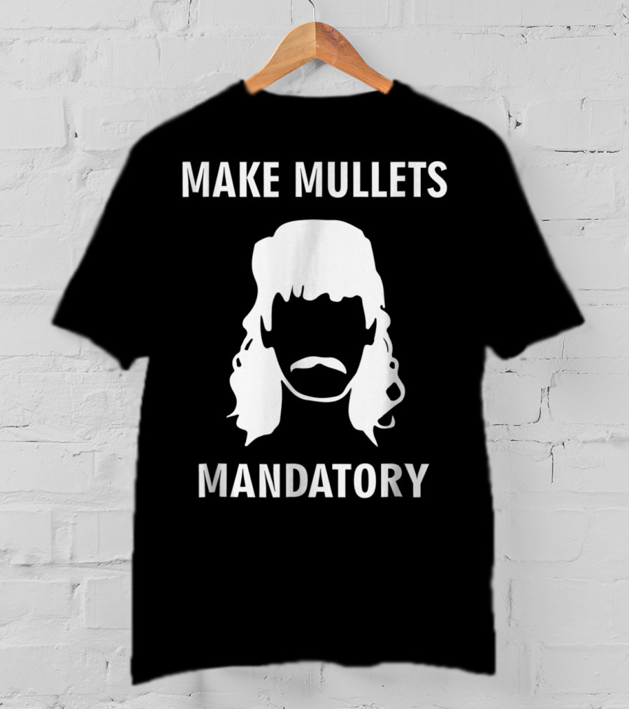 Make Mullets Mandatory Funny Redneck Hillb T-Shirt