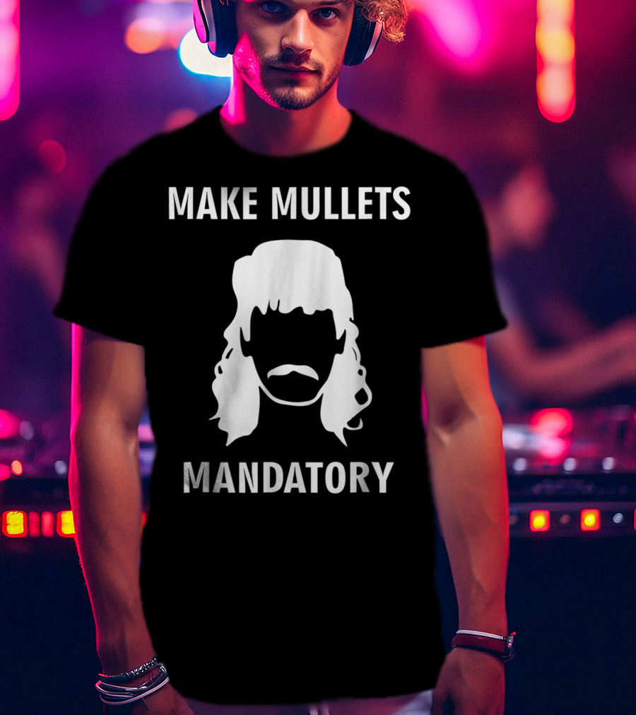 Make Mullets Mandatory Funny Redneck Hillb T-Shirt