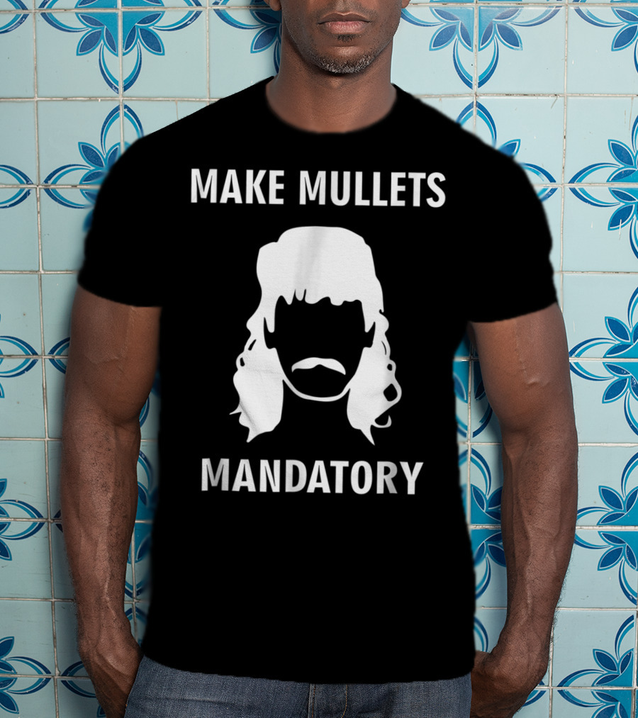 Make Mullets Mandatory Funny Redneck Hillb T-Shirt