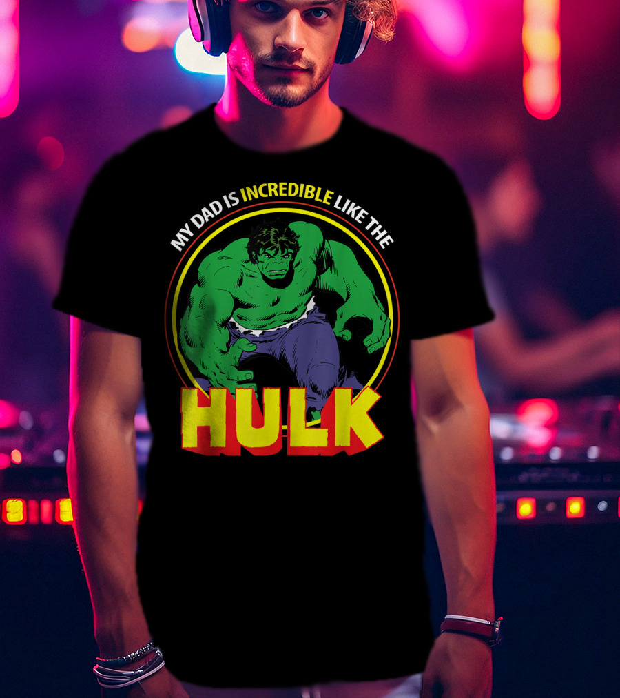 My Dad Is Incredible Like The Hulk Marvel T-Shirt