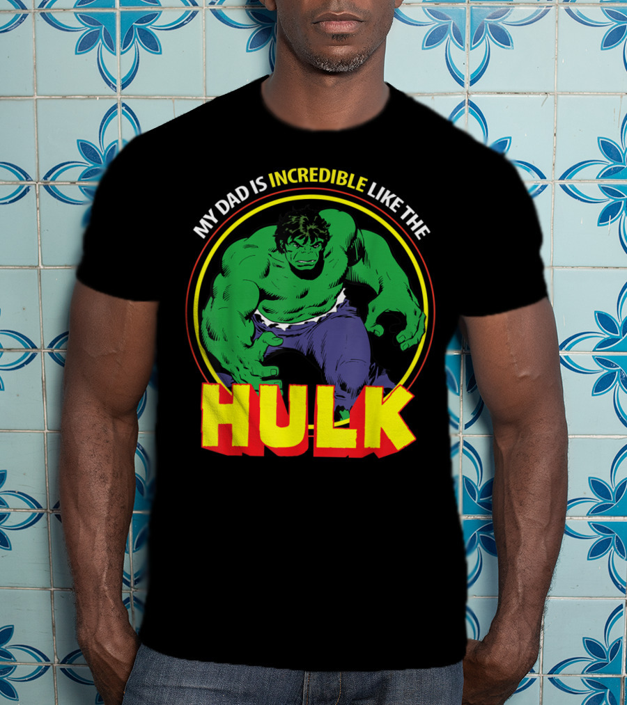 My Dad Is Incredible Like The Hulk Marvel T-Shirt