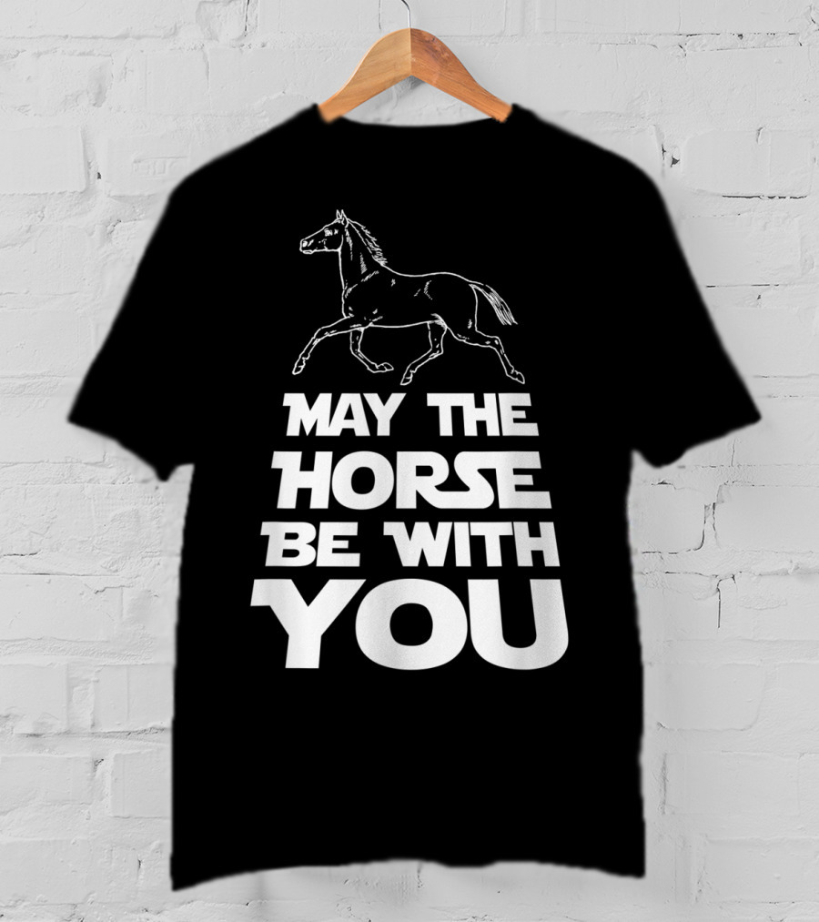 May The Horse Be With You Funny Star Wars T-Shirt