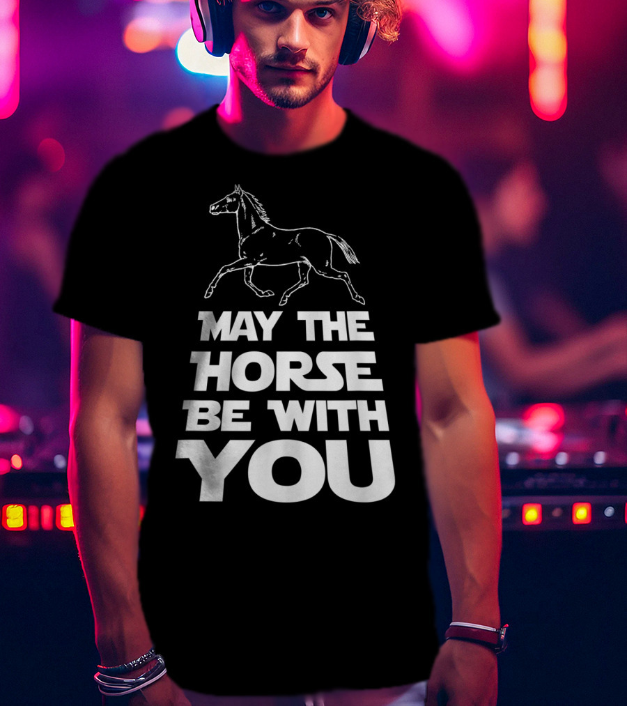 May The Horse Be With You Funny Star Wars T-Shirt