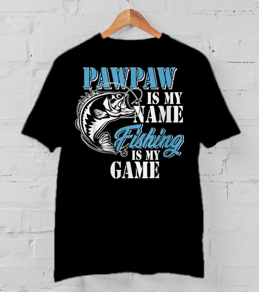 PAWPAW Is My Name Fishing Is My Game T-Shirt