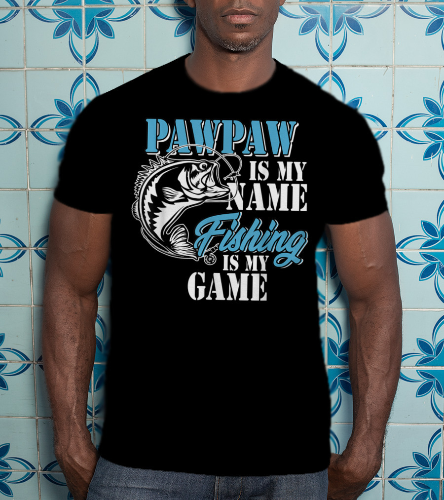 PAWPAW Is My Name Fishing Is My Game T-Shirt