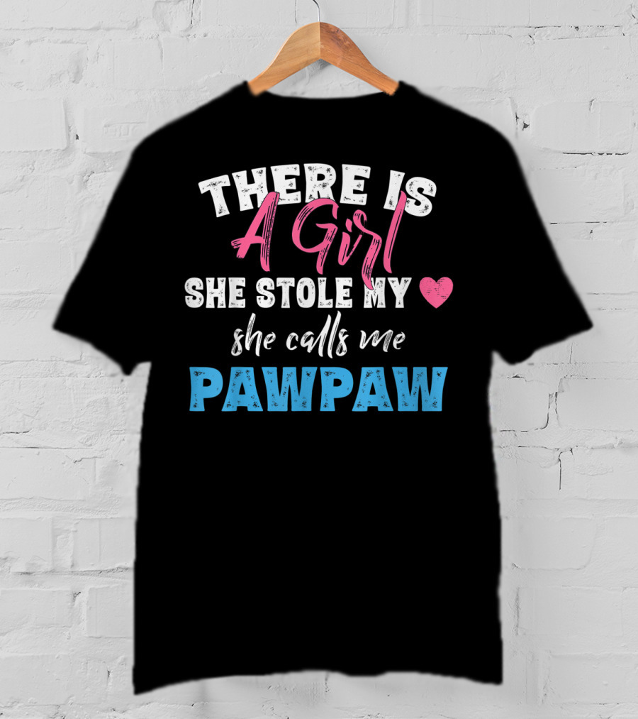 There Is A Girl She Stole My Heart She Calls Me Pawpaw T-Shirt