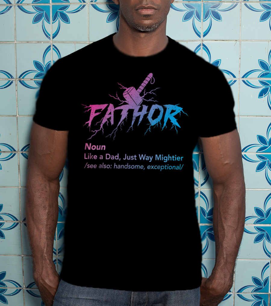 Fathor Noun Like A Dad Just Way Mightier Handsome Exceptional Hammer Lightning T-Shirt