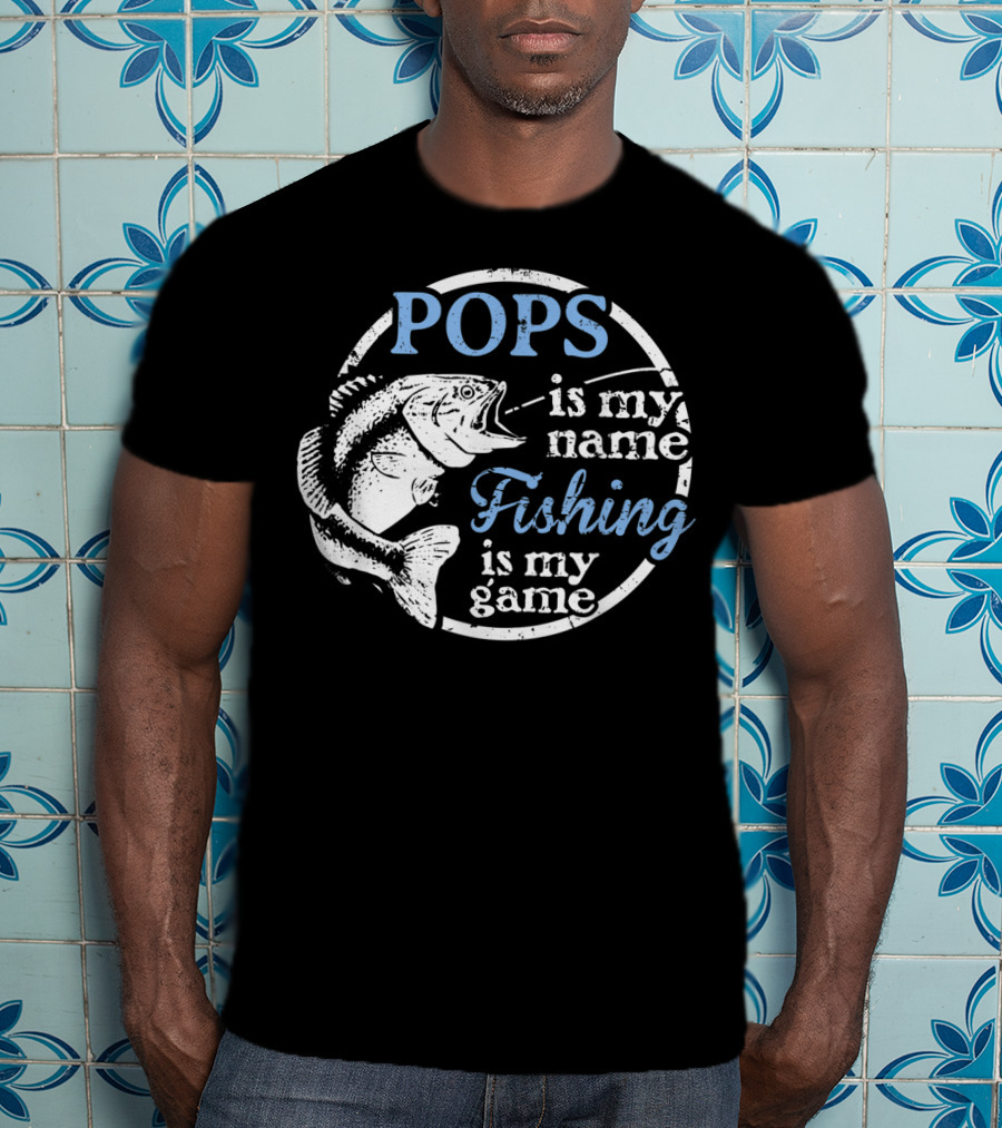 POPS Is My Name Fishing Is My Game T-Shirt