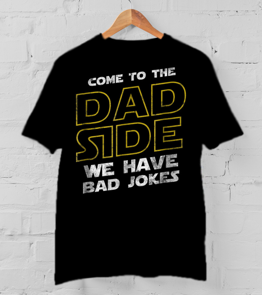Come To The Dad Side We Have Bad Jokes Mens Funny Sci Fi Geek Father Papa T-Shirt