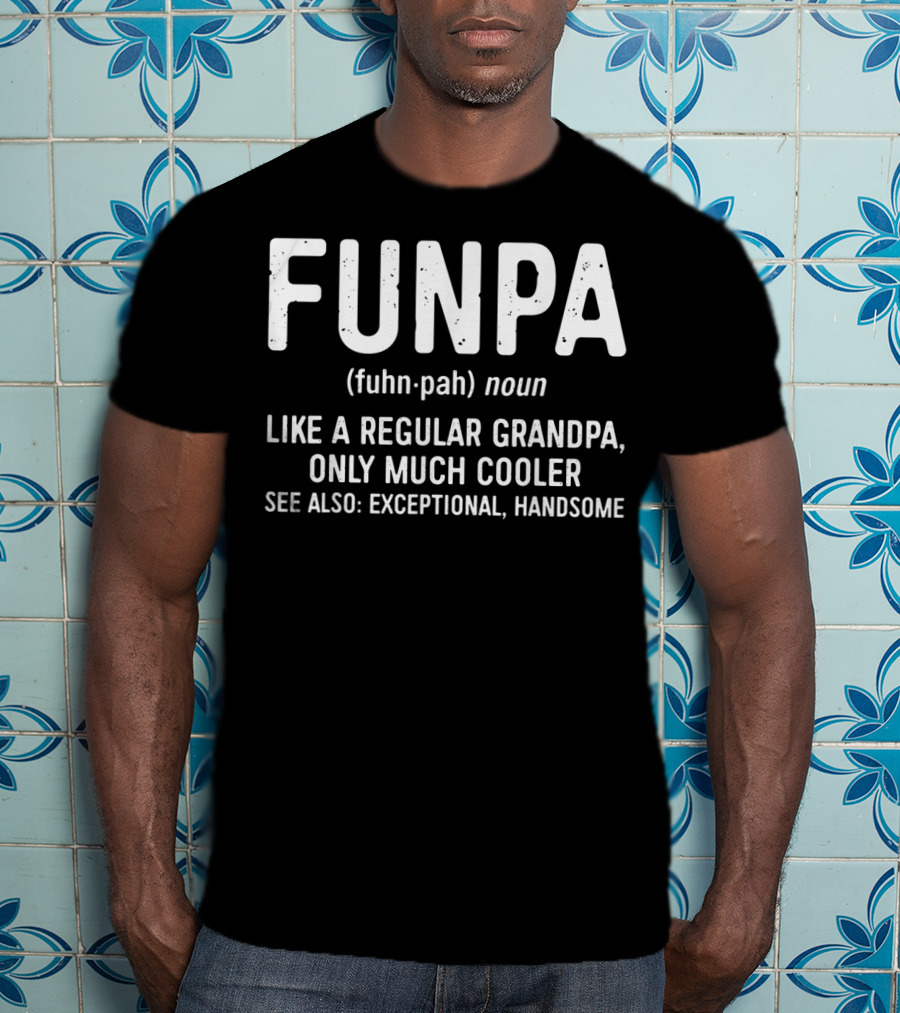 FUNPA Definition Like A Regular Grandpa Only Much Cooler Exceptional Handsome T-Shirt