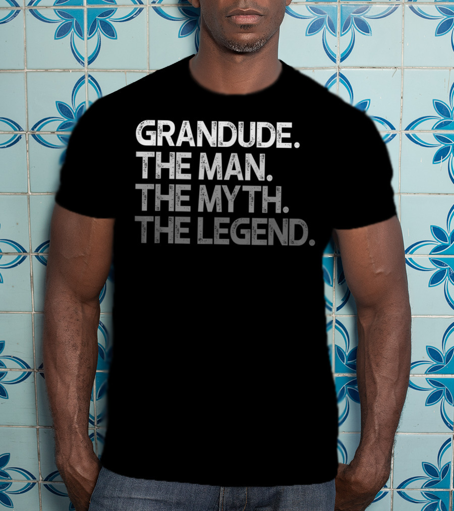Grandude The Man The Myth The Legend T-Shirt