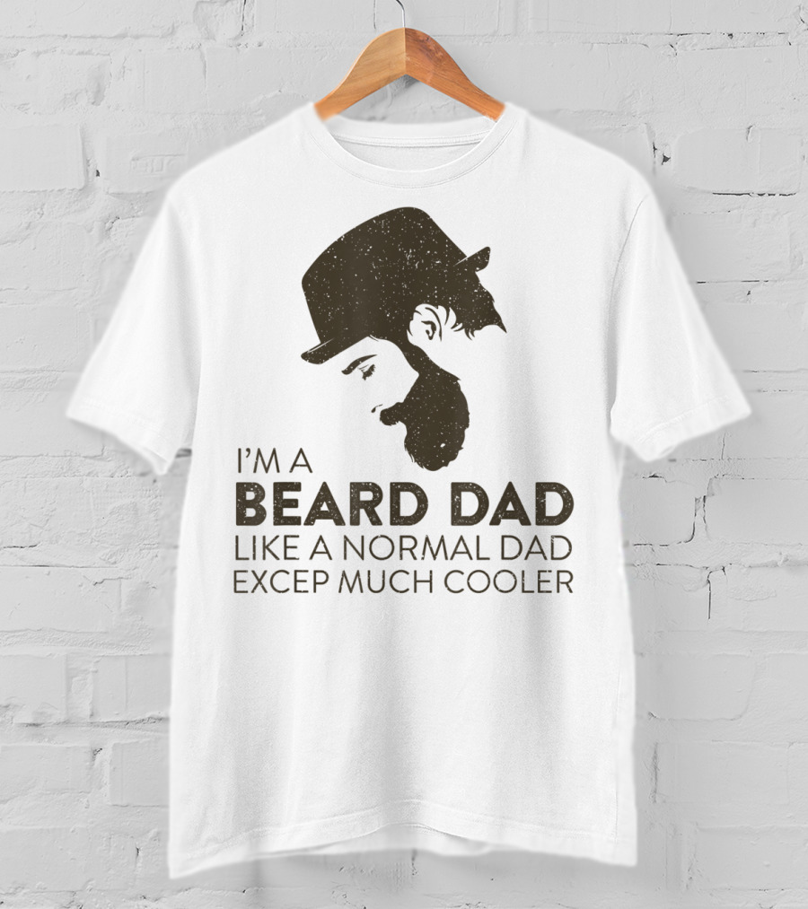 I'm A Beard Dad Like A Normal Dad Except Much Cooler T-Shirt