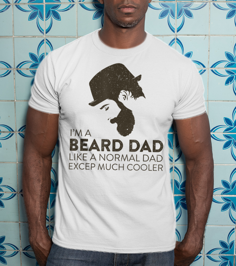 I'm A Beard Dad Like A Normal Dad Except Much Cooler T-Shirt