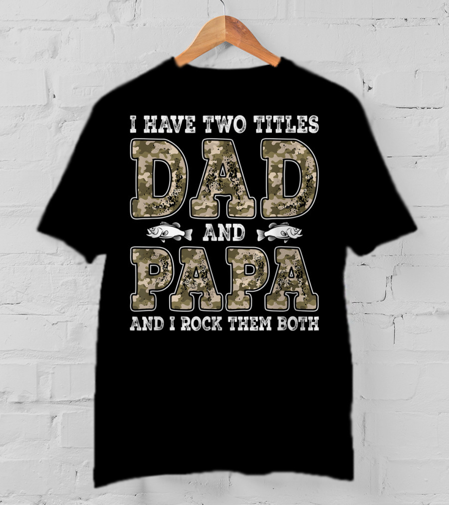 I Have Two Titles Dad And Papa And I Rock Them Both Camo Fish T-Shirt