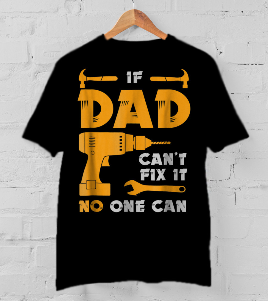 If Dad Can't Fix It No One Can Drill And Hammer T-Shirt