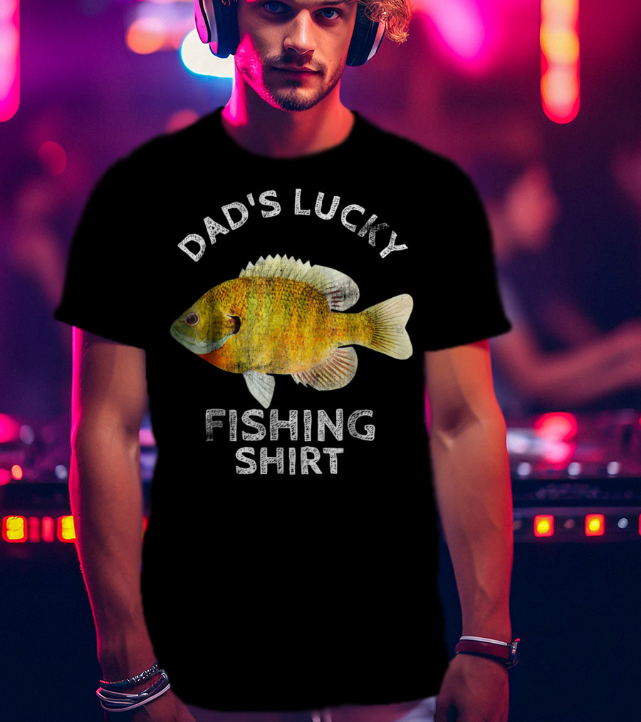 Dad's Lucky Fishing Shirt Bream Bluegil T-Shirt