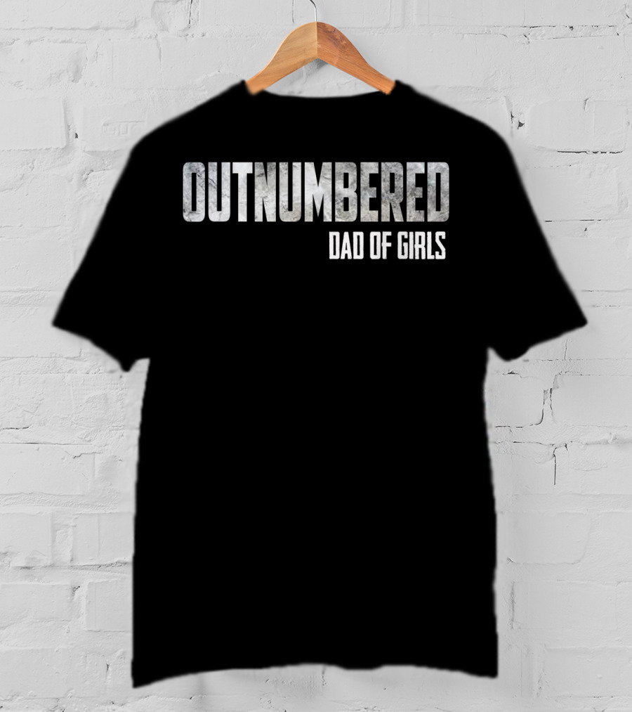 Outnumbered Dad Of Girls T-Shirt