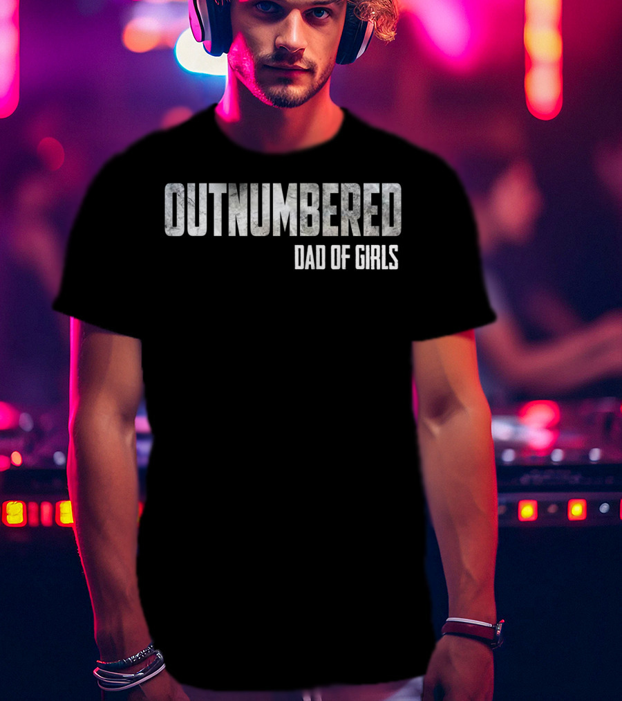 Outnumbered Dad Of Girls T-Shirt