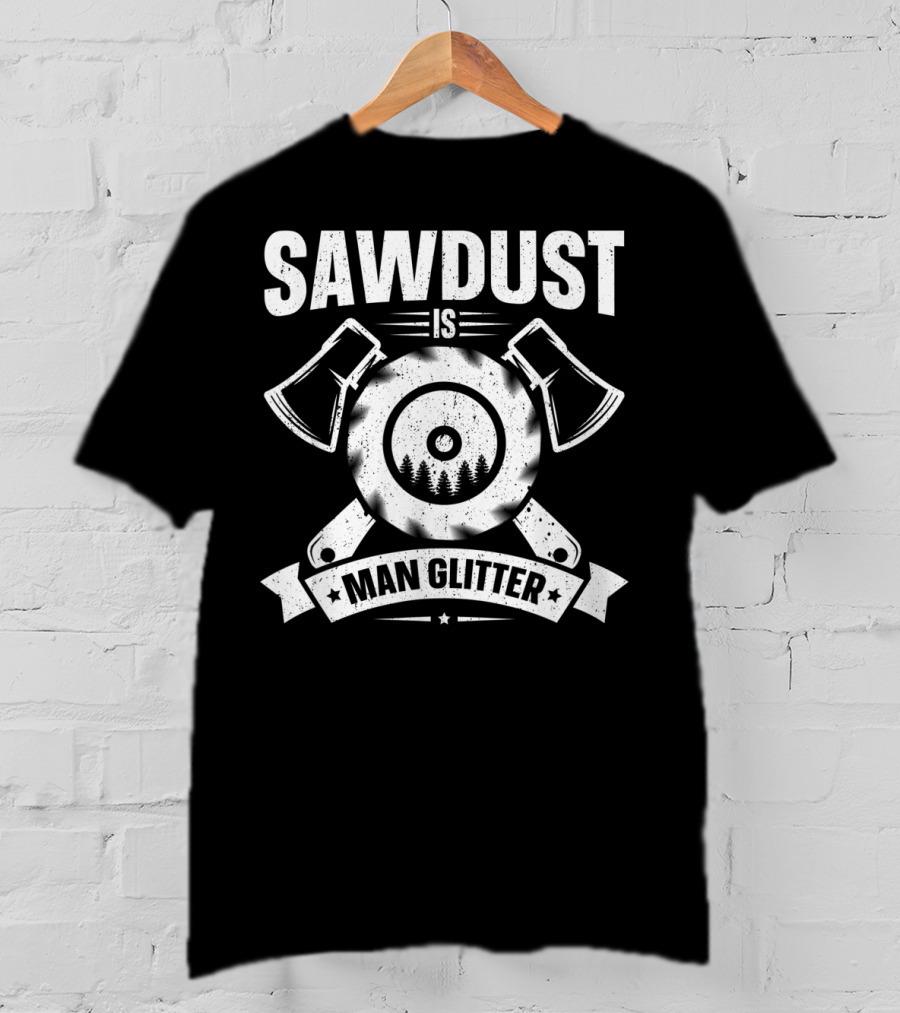 Sawdust Is Man Glitter Woodworking Two Axes Emblem T-Shirt