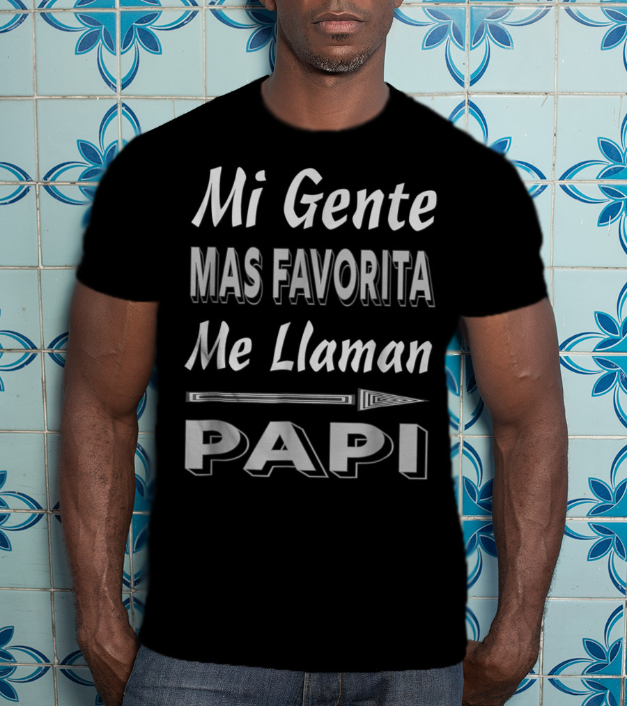 Mi Gente Mas Favorita Me Llaman Papi Father's Day T-Shirt