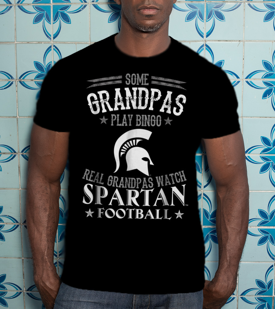 Some Grandpas Play Bingo Real Grandpas Watch Spartan Football T-Shirt