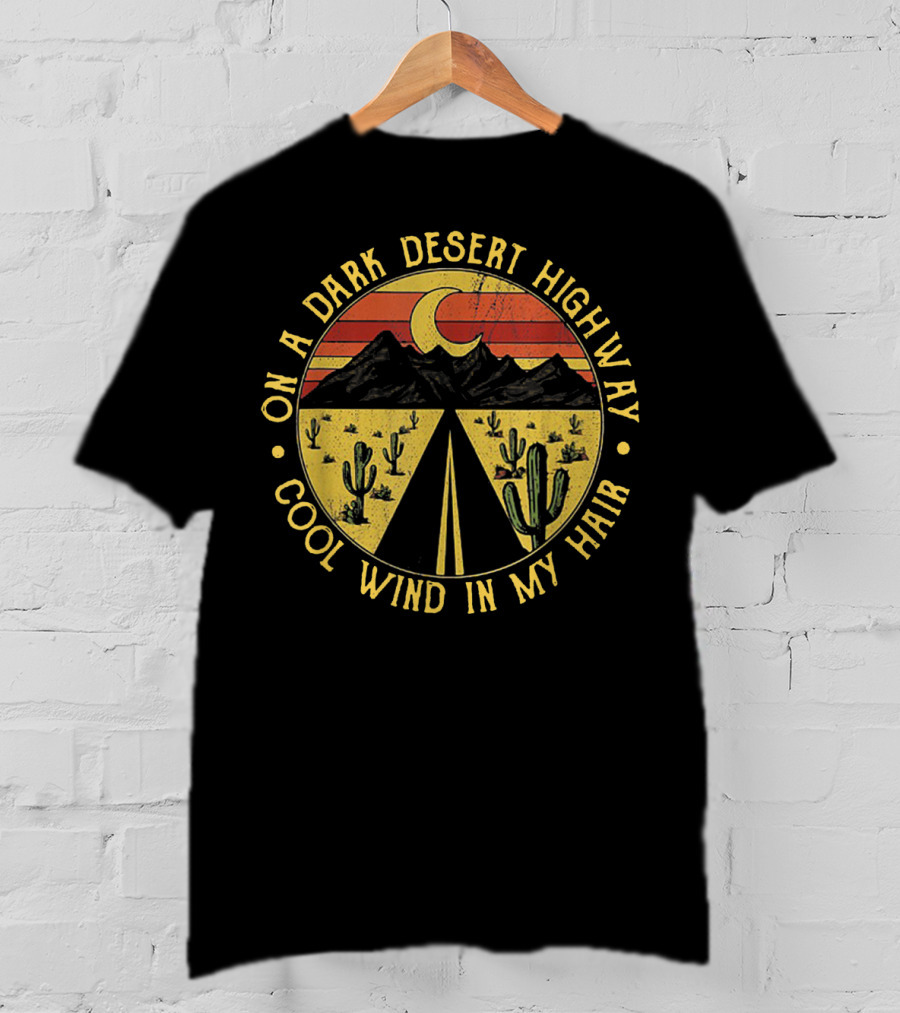On A Dark Desert Highway Cool Wind In My Hair Moon Light Mountain Cactus Sunset T-Shirt