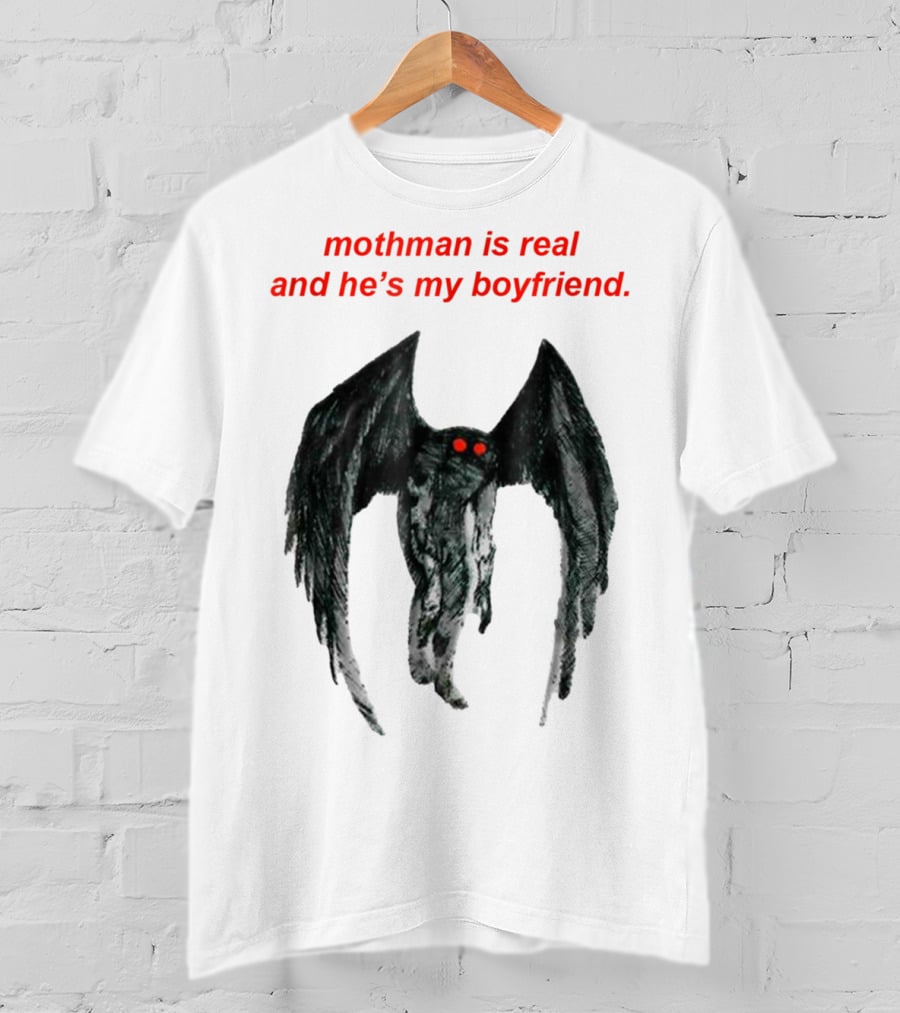 Mothman Is Real And He's My Boyfriend T-Shirt