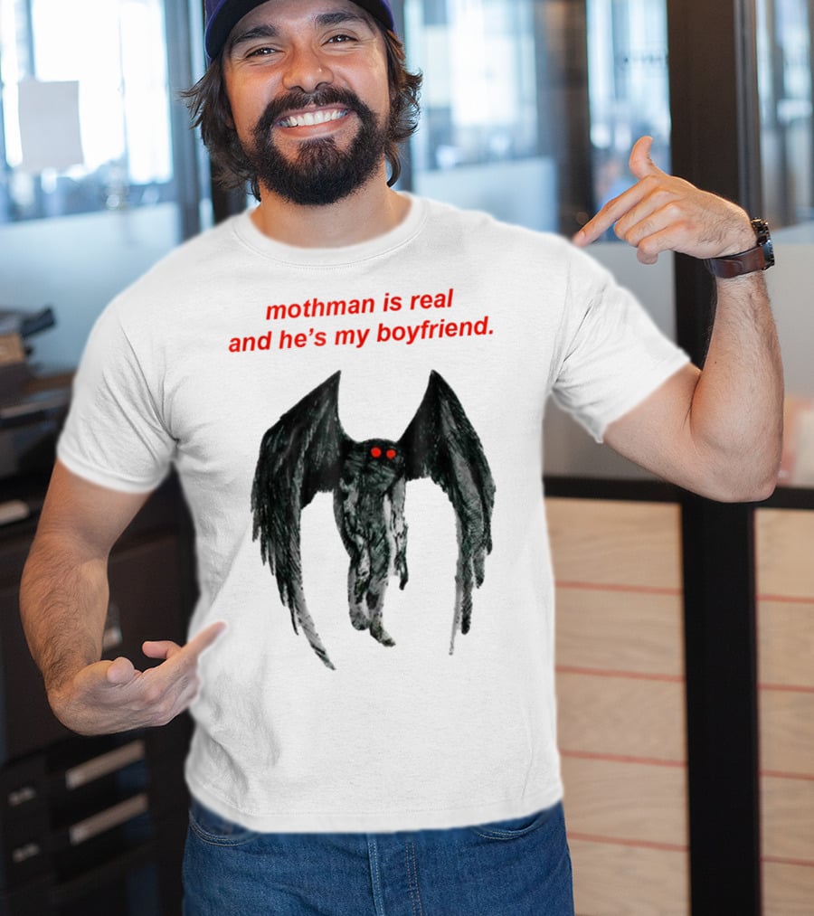 Mothman Is Real And He's My Boyfriend T-Shirt