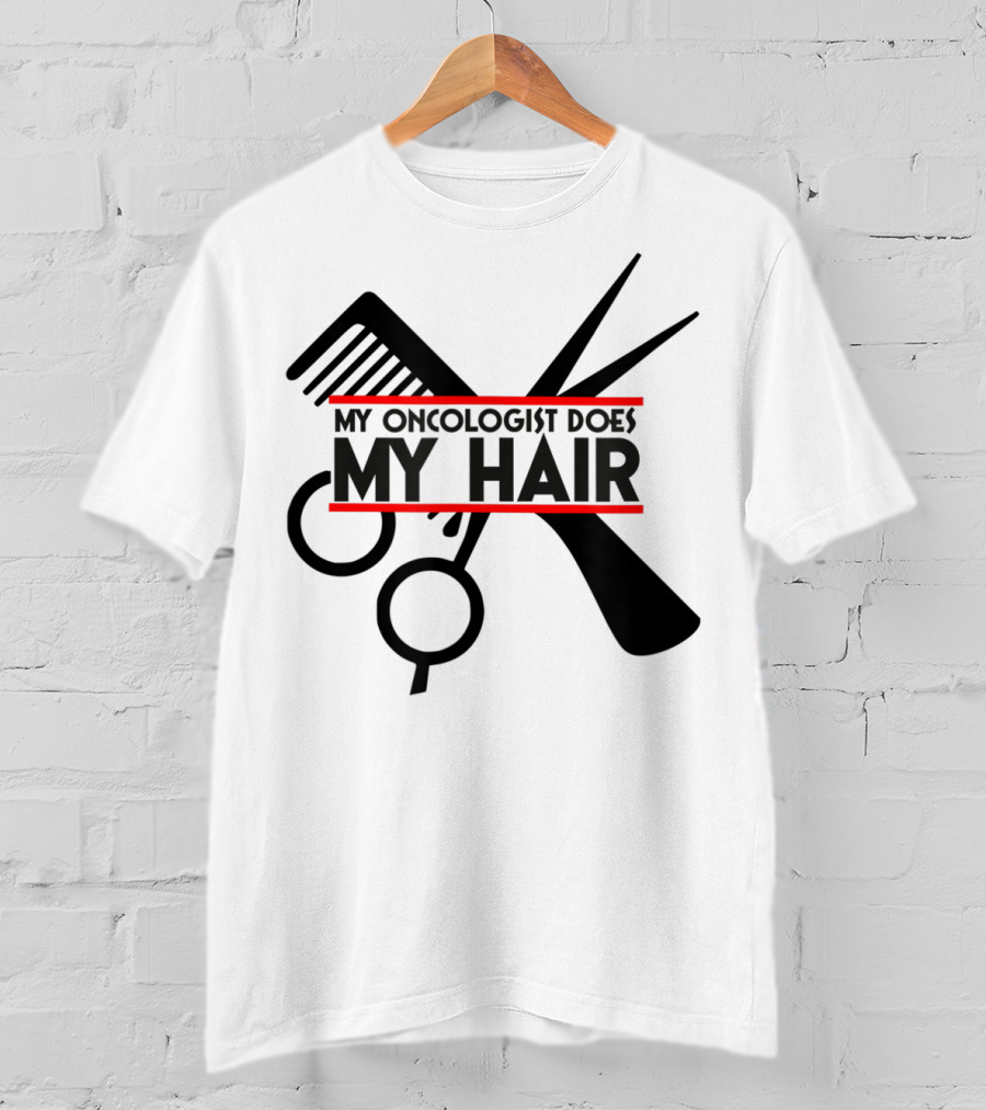 My Oncologist Does My Hair Cancer Patient Comb Scissors T-Shirt
