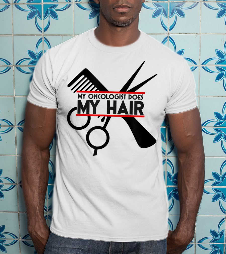 My Oncologist Does My Hair Cancer Patient Comb Scissors T-Shirt