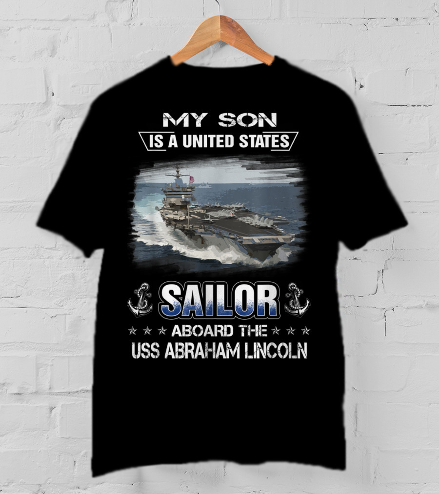 My Son Is A United States Sailor Aboard The USS Abraham Lincoln T-Shirt