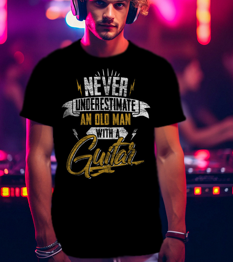 Never Underestimate An Old Man With A Guitar T-Shirt