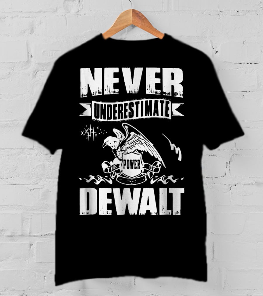 Never Underestimate The Power Of Dewalt Eagle Banner T-Shirt