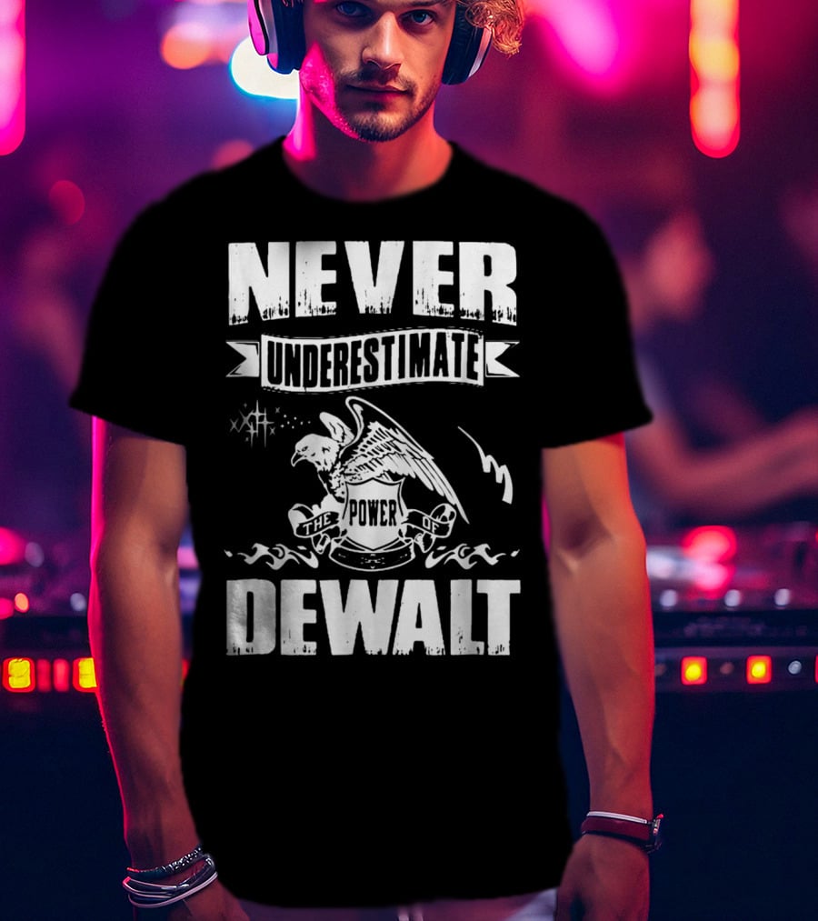 Never Underestimate The Power Of Dewalt Eagle Banner T-Shirt