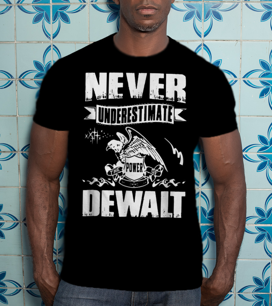 Never Underestimate The Power Of Dewalt Eagle Banner T-Shirt