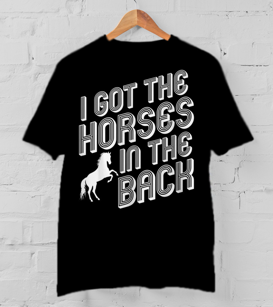I Got The Horses In The Back Country Rap Music T-Shirt