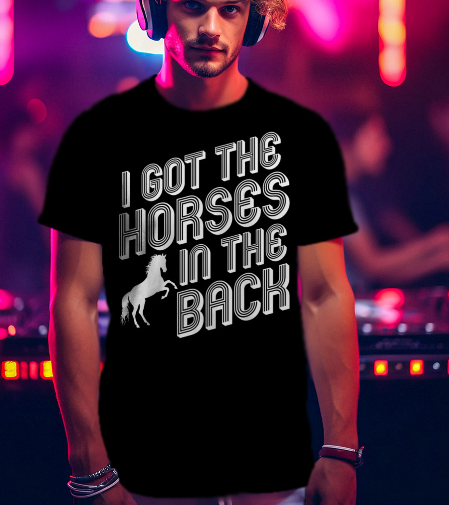 I Got The Horses In The Back Country Rap Music T-Shirt