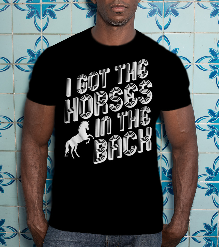 I Got The Horses In The Back Country Rap Music T-Shirt
