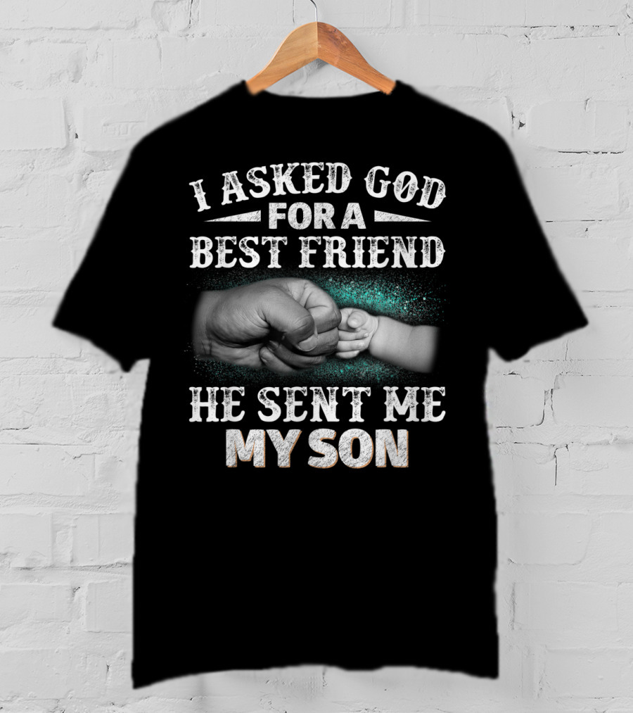 I Asked God For A Best Friend He Sent Me My Son Fist Bump T-Shirt