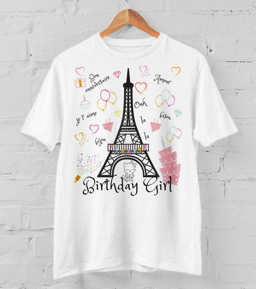 Paris Eiffel Tower Birthday Girl Bon Anniversaire Je T’aime Ooh La La Amour T-Shirt