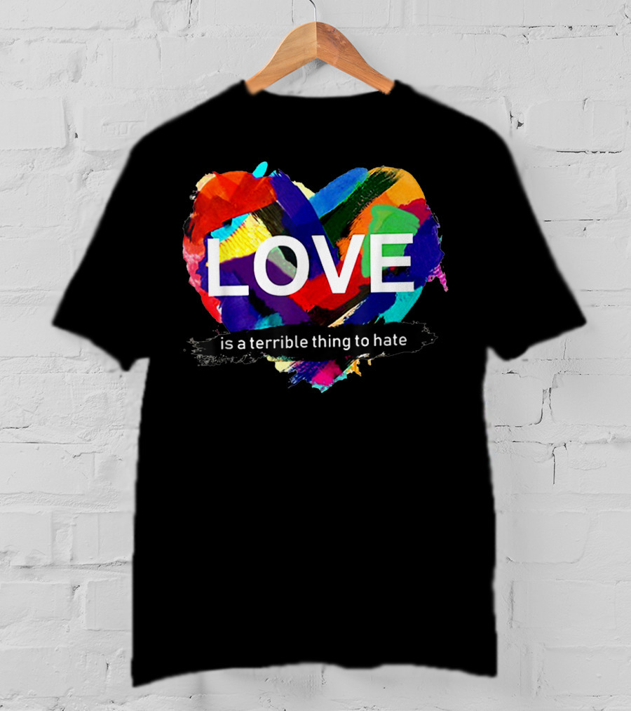 Love Pride Heart Is A Terrible Thing To Hate Rainbow Colors T-Shirt