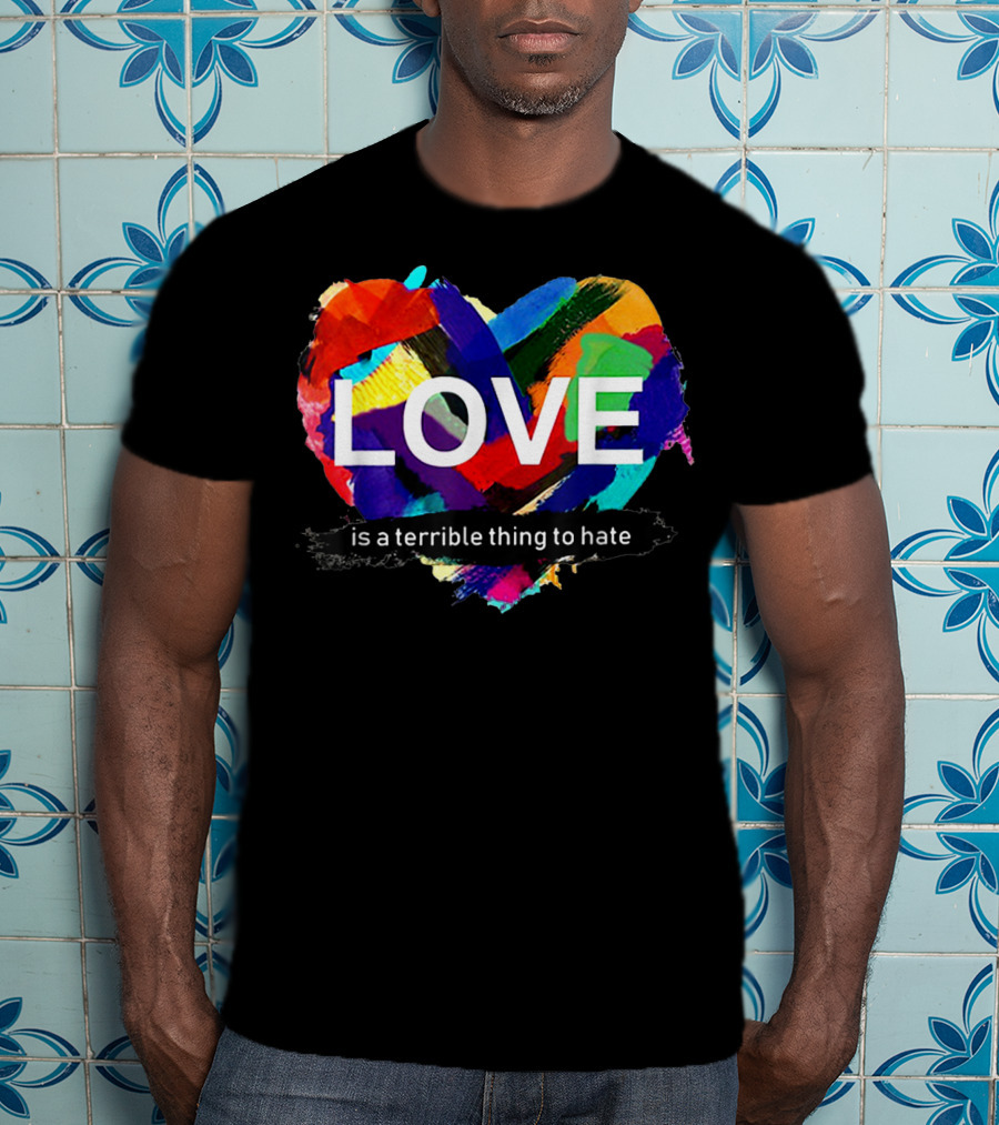Love Pride Heart Is A Terrible Thing To Hate Rainbow Colors T-Shirt