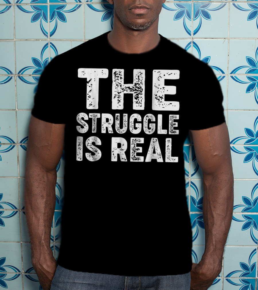 The Struggle Is Real For Sport Lovers Gym T-Shirt