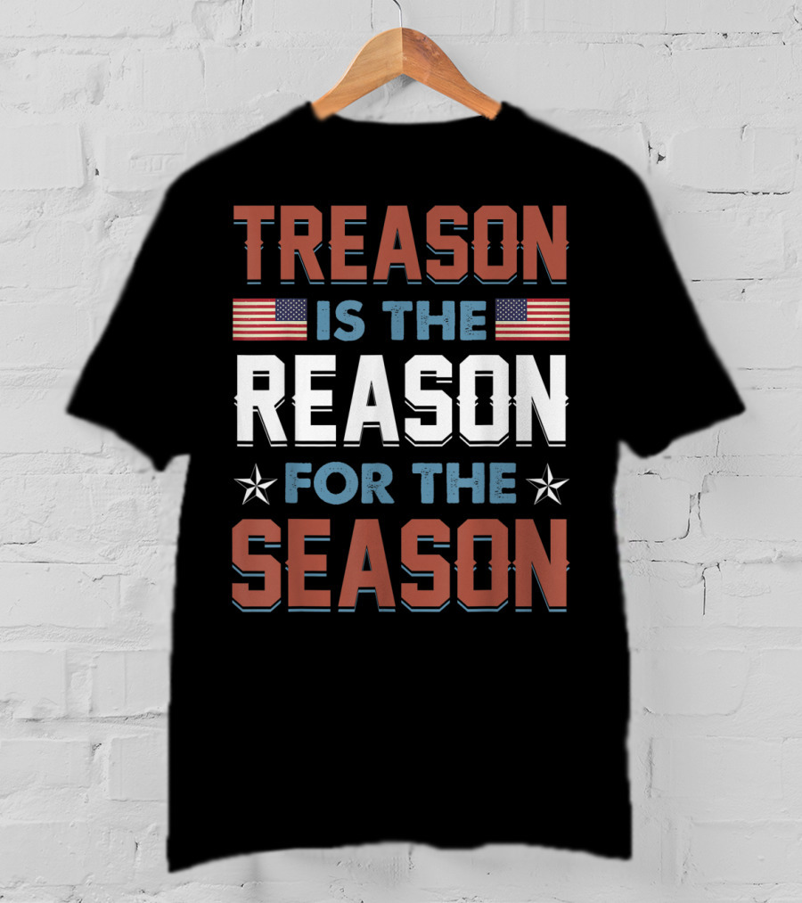 Treason Is The Reason For The Season USA Flag Stars T-Shirt