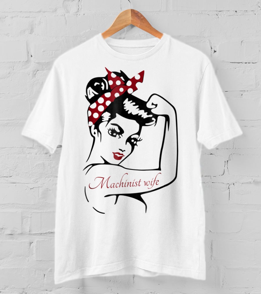Machinist Wife Rosie The Riveter T-Shirt